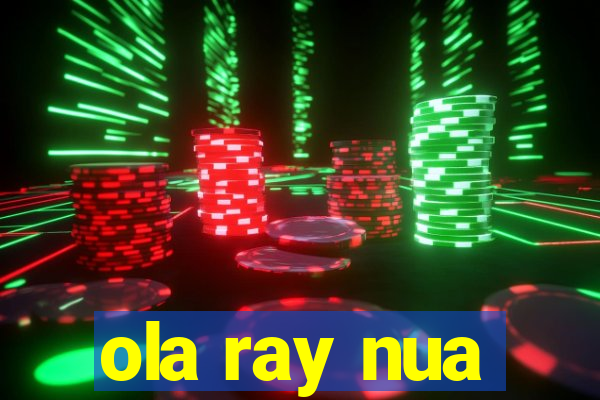 ola ray nua